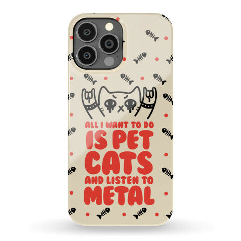 All I Want To Do Is Pet Cats And Listen To Metal Phone Case